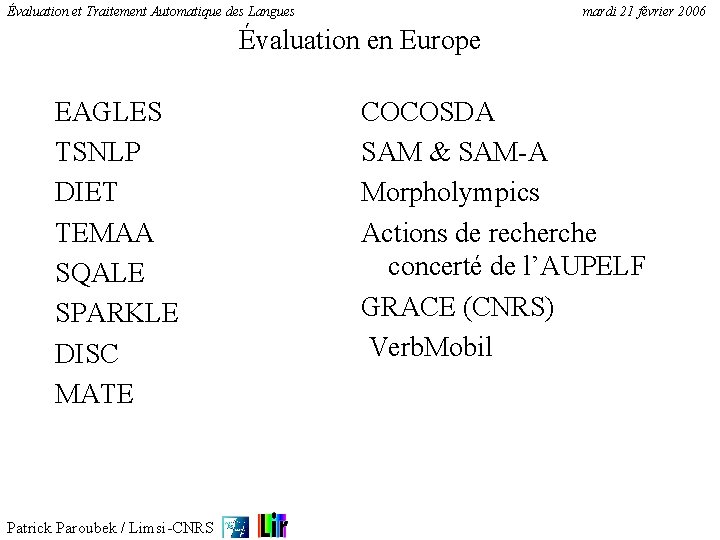 Évaluation et Traitement Automatique des Langues mardi 21 février 2006 Évaluation en Europe EAGLES
