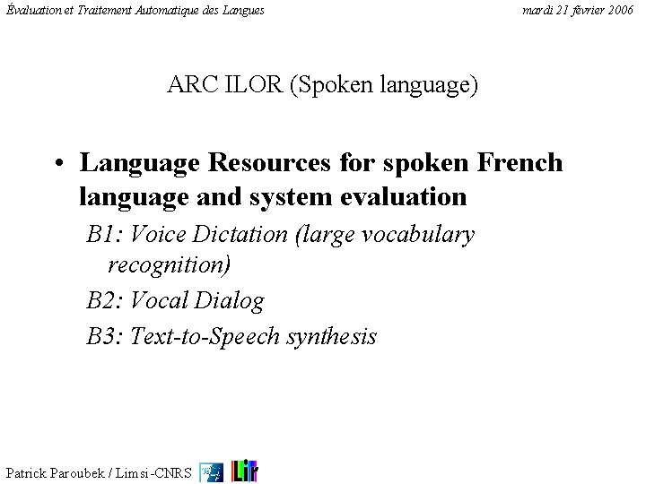 Évaluation et Traitement Automatique des Langues mardi 21 février 2006 ARC ILOR (Spoken language)