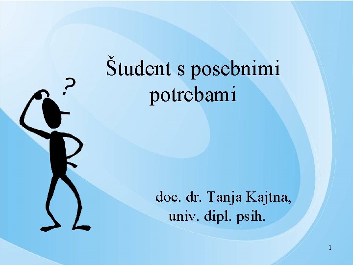 Študent s posebnimi potrebami doc. dr. Tanja Kajtna, univ. dipl. psih. 1 