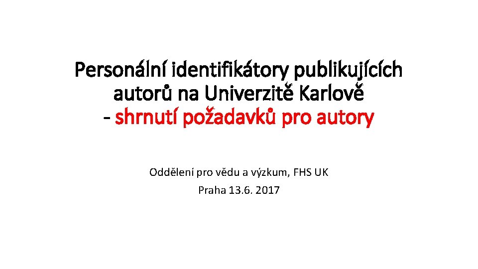 Personální identifikátory publikujících autorů na Univerzitě Karlově - shrnutí požadavků pro autory Oddělení pro