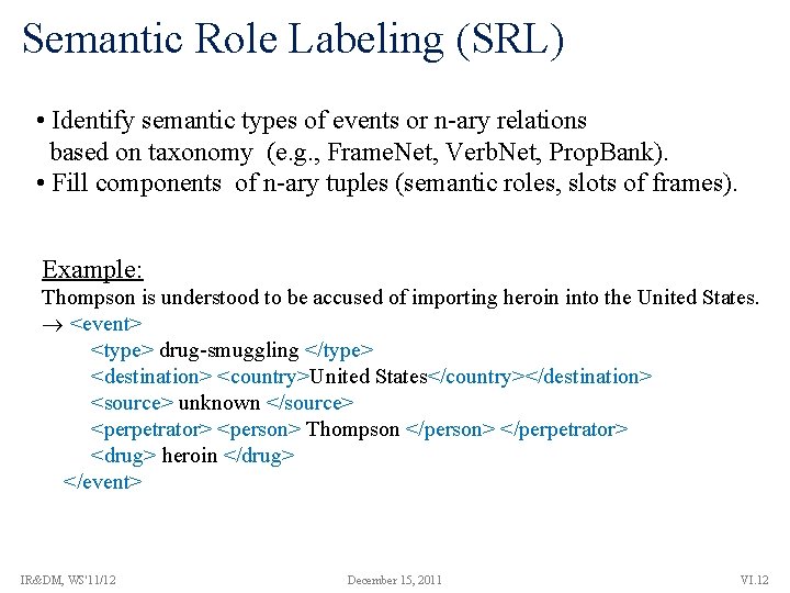 Semantic Role Labeling (SRL) • Identify semantic types of events or n-ary relations based