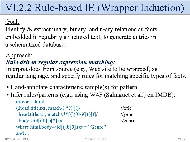 VI. 2. 2 Rule-based IE (Wrapper Induction) Goal: Identify & extract unary, binary, and