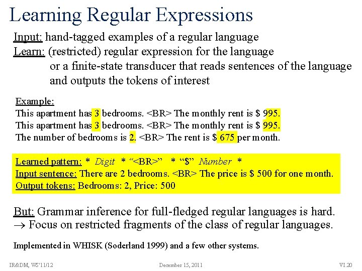 Learning Regular Expressions Input: hand-tagged examples of a regular language Learn: (restricted) regular expression