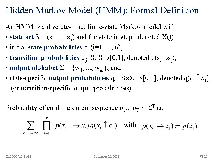 Hidden Markov Model (HMM): Formal Definition An HMM is a discrete-time, finite-state Markov model