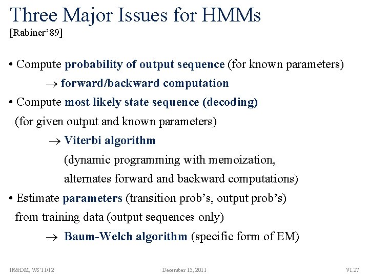 Three Major Issues for HMMs [Rabiner’ 89] • Compute probability of output sequence (for