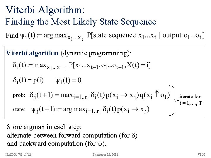 Viterbi Algorithm: Finding the Most Likely State Sequence Find Viterbi algorithm (dynamic programming): prob: