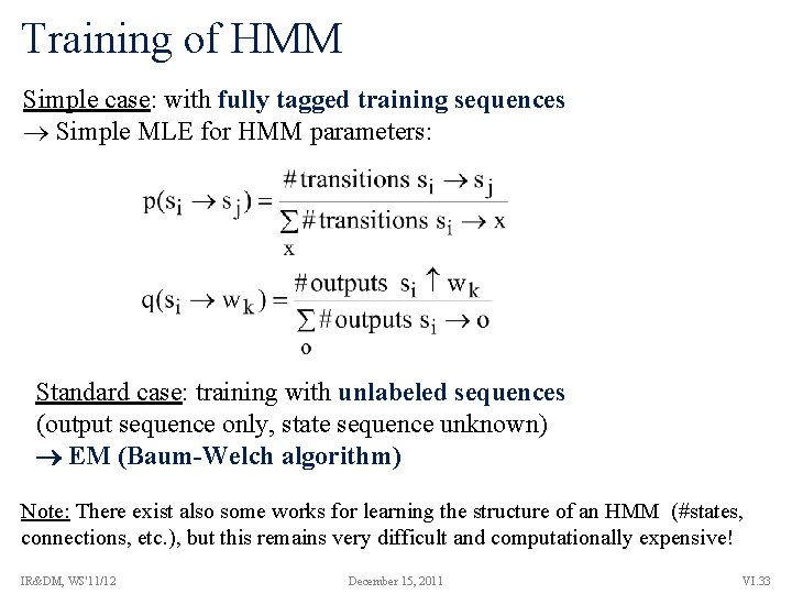 Training of HMM Simple case: with fully tagged training sequences Simple MLE for HMM