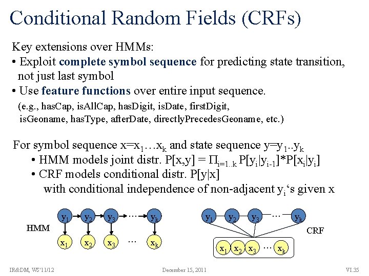 Conditional Random Fields (CRFs) Key extensions over HMMs: • Exploit complete symbol sequence for