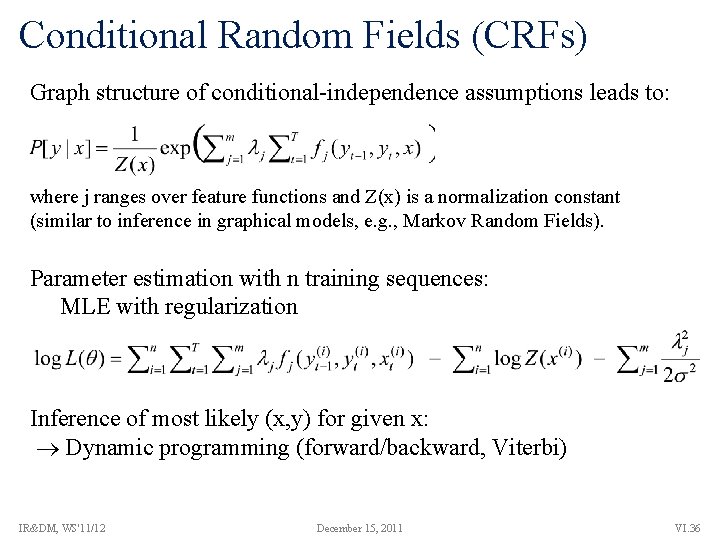 Conditional Random Fields (CRFs) Graph structure of conditional-independence assumptions leads to: where j ranges