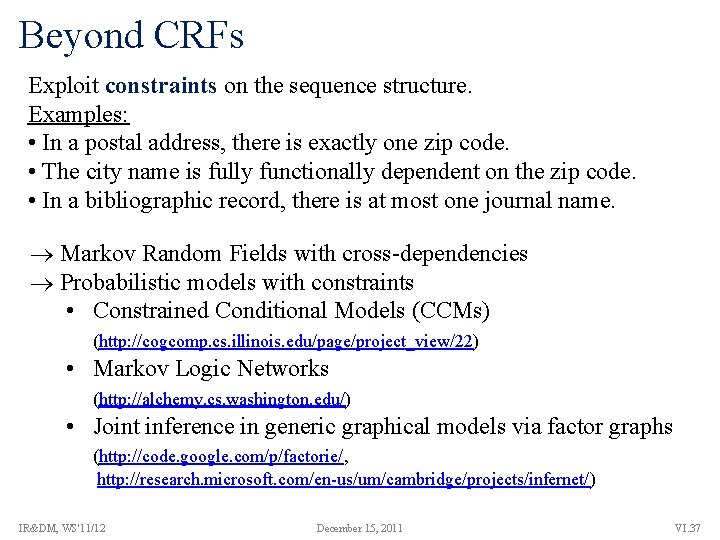 Beyond CRFs Exploit constraints on the sequence structure. Examples: • In a postal address,