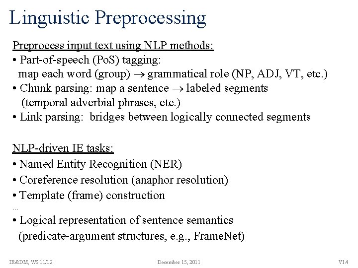 Linguistic Preprocessing Preprocess input text using NLP methods: • Part-of-speech (Po. S) tagging: map