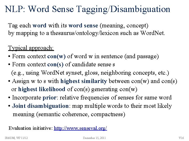 NLP: Word Sense Tagging/Disambiguation Tag each word with its word sense (meaning, concept) by