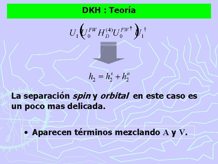 DKH : Teoría La separación spin y orbital en este caso es un poco