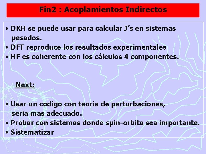 Fin 2 : Acoplamientos Indirectos • DKH se puede usar para calcular J’s en