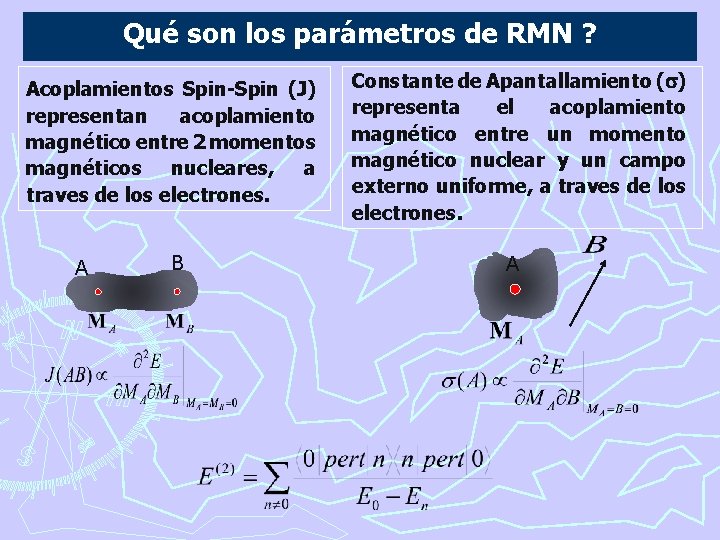 Qué son los parámetros de RMN ? Acoplamientos Spin-Spin (J) representan acoplamiento magnético entre