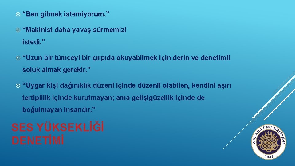  “Ben gitmek istemiyorum. ” “Makinist daha yavaş sürmemizi istedi. ” “Uzun bir tümceyi