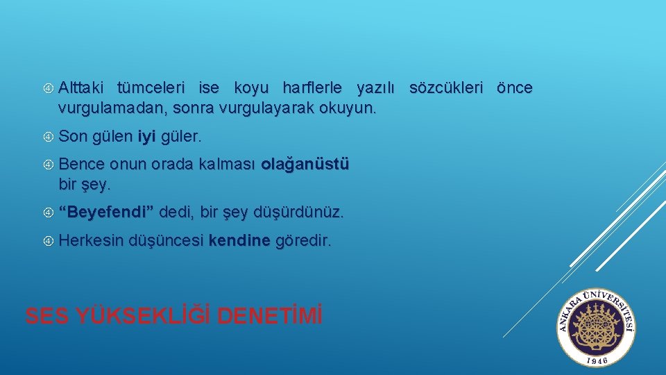  Alttaki tümceleri ise koyu harflerle yazılı sözcükleri önce vurgulamadan, sonra vurgulayarak okuyun. Son