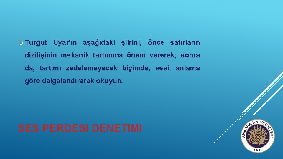  Turgut Uyar’ın aşağıdaki şiirini, önce satırların dizilişinin mekanik tartımına önem vererek; sonra da,