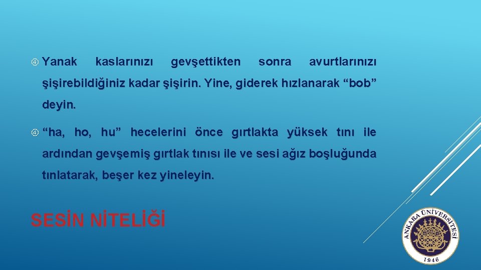  Yanak kaslarınızı gevşettikten sonra avurtlarınızı şişirebildiğiniz kadar şişirin. Yine, giderek hızlanarak “bob” deyin.