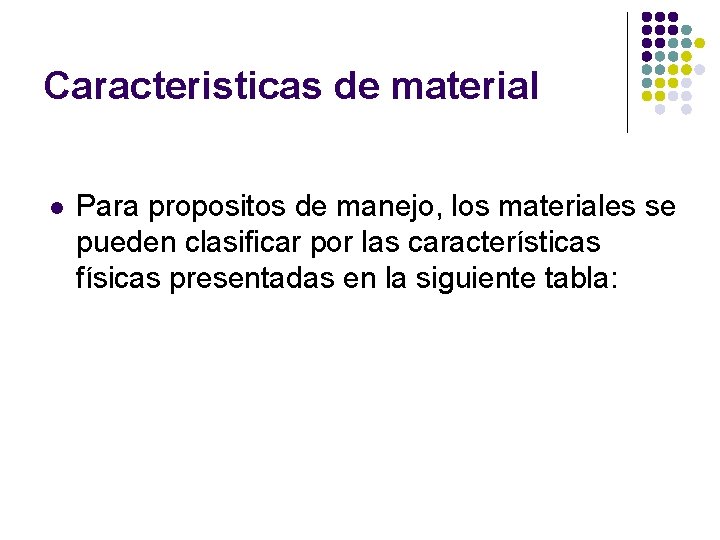 Caracteristicas de material l Para propositos de manejo, los materiales se pueden clasificar por