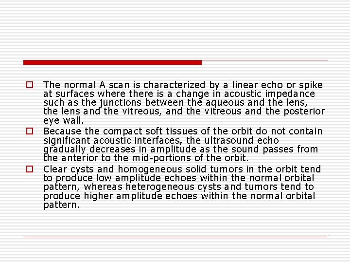 o o o The normal A scan is characterized by a linear echo or