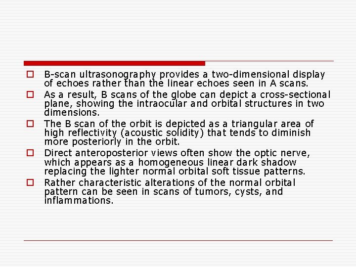 o o o B-scan ultrasonography provides a two-dimensional display of echoes rather than the