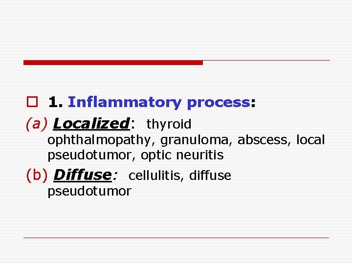 o 1. Inflammatory process: (a) Localized: Localized thyroid ophthalmopathy, granuloma, abscess, local pseudotumor, optic