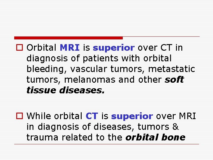 o Orbital MRI is superior over CT in diagnosis of patients with orbital bleeding,