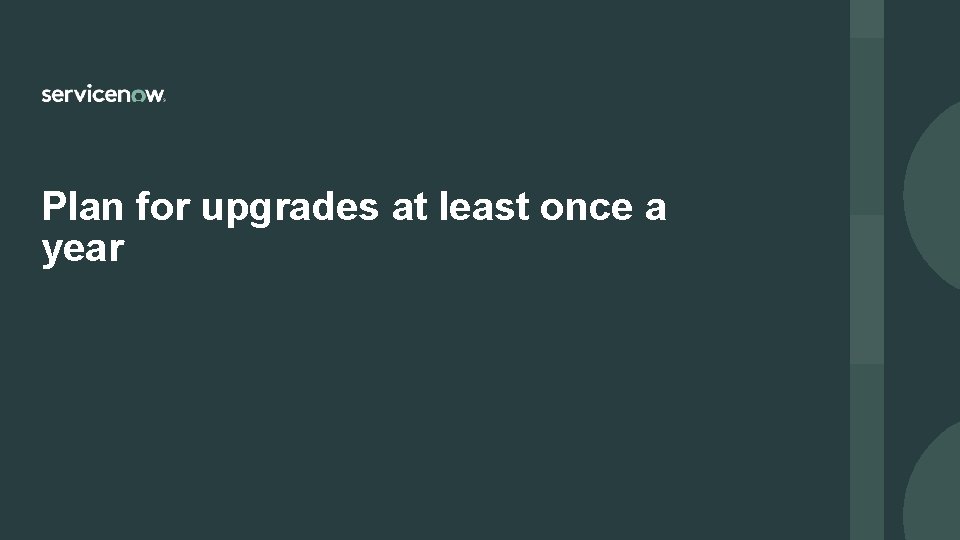 Plan for upgrades at least once a year