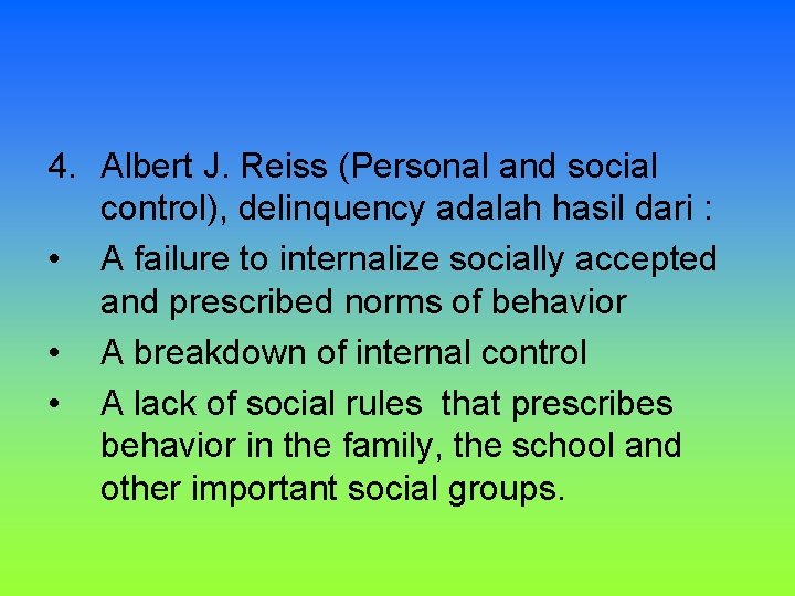 4. Albert J. Reiss (Personal and social control), delinquency adalah hasil dari : • 4. Albert J. Reiss (Personal and social control), delinquency adalah hasil dari : •