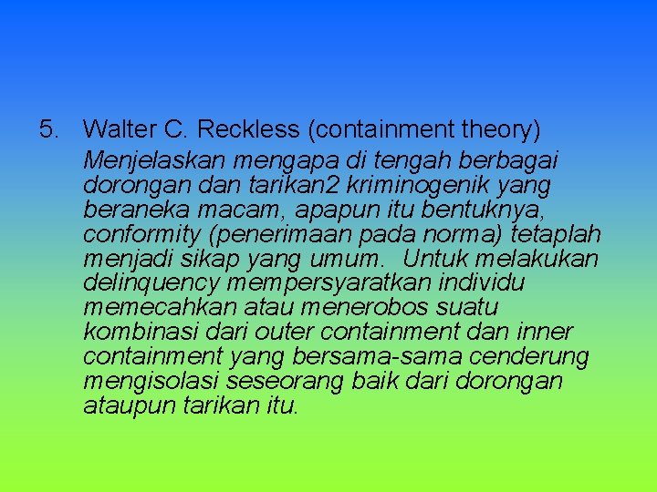 5. Walter C. Reckless (containment theory) Menjelaskan mengapa di tengah berbagai dorongan dan tarikan 5. Walter C. Reckless (containment theory) Menjelaskan mengapa di tengah berbagai dorongan dan tarikan