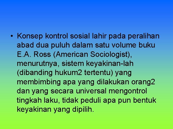 • Konsep kontrol sosial lahir pada peralihan abad dua puluh dalam satu volume • Konsep kontrol sosial lahir pada peralihan abad dua puluh dalam satu volume