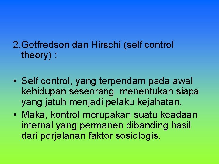 2. Gotfredson dan Hirschi (self control theory) : • Self control, yang terpendam pada 2. Gotfredson dan Hirschi (self control theory) : • Self control, yang terpendam pada