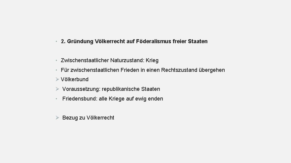  • 2. Gründung Völkerrecht auf Föderalismus freier Staaten • Zwischenstaatlicher Naturzustand: Krieg •