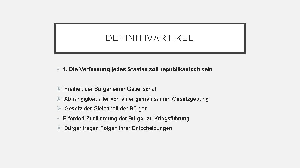 DEFINITIVARTIKEL • 1. Die Verfassung jedes Staates soll republikanisch sein Ø Freiheit der Bürger