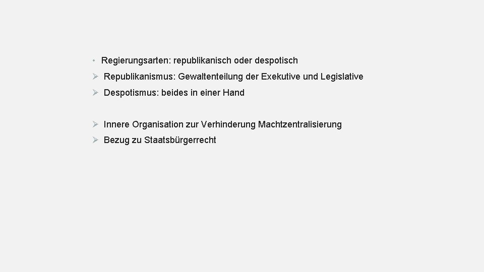  • Regierungsarten: republikanisch oder despotisch Ø Republikanismus: Gewaltenteilung der Exekutive und Legislative Ø
