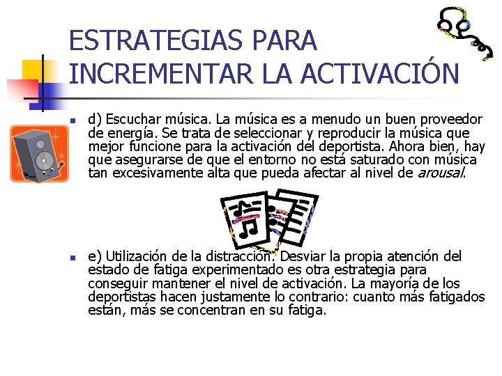 ESTRATEGIAS PARA INCREMENTAR LA ACTIVACIÓN n n d) Escuchar música. La música es a