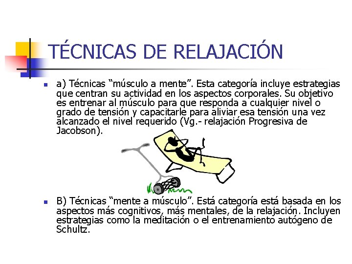 TÉCNICAS DE RELAJACIÓN n n a) Técnicas “músculo a mente”. Esta categoría incluye estrategias