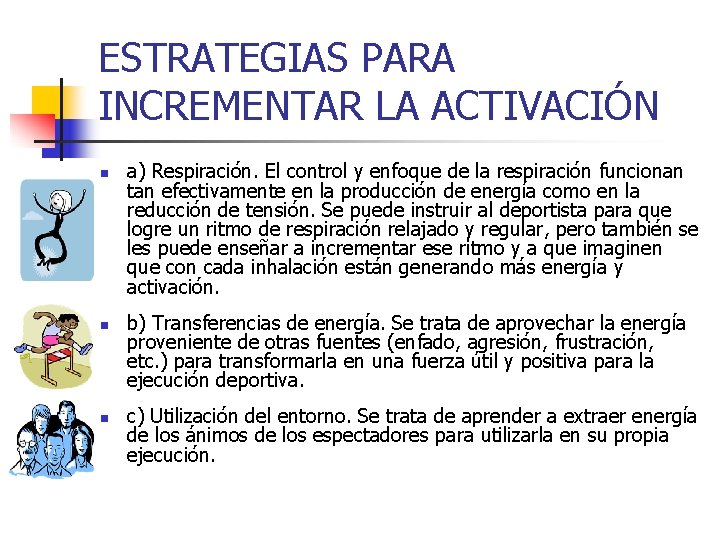 ESTRATEGIAS PARA INCREMENTAR LA ACTIVACIÓN n n n a) Respiración. El control y enfoque