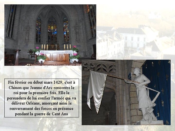 Fin février ou début mars 1429, c'est à Chinon que Jeanne d'Arc rencontre le