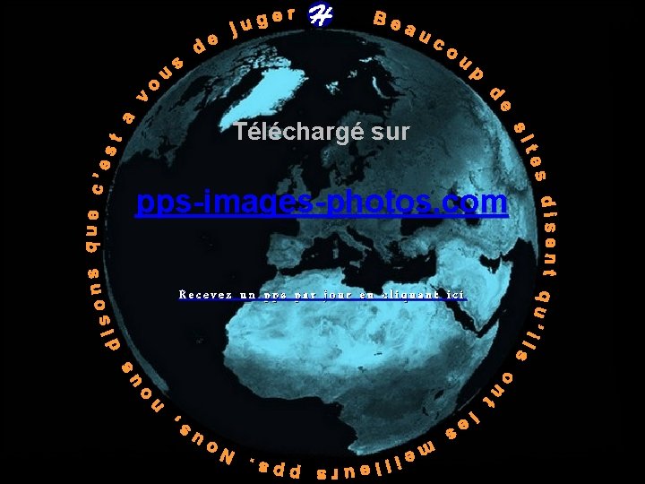 Téléchargé sur pps-images-photos. com Recevez un pps par jour en cliquant ici 