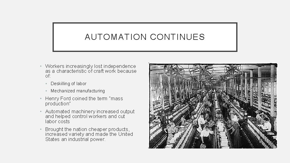 AUTOMATION CONTINUES • Workers increasingly lost independence as a characteristic of craft work because
