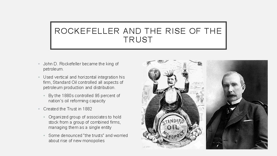 ROCKEFELLER AND THE RISE OF THE TRUST • John D. Rockefeller became the king