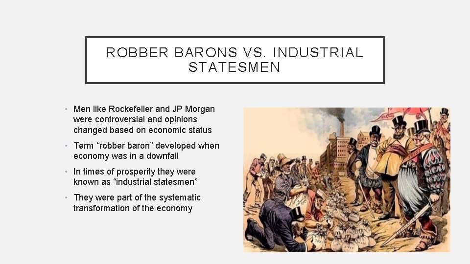 ROBBER BARONS VS. INDUSTRIAL STATESMEN • Men like Rockefeller and JP Morgan were controversial