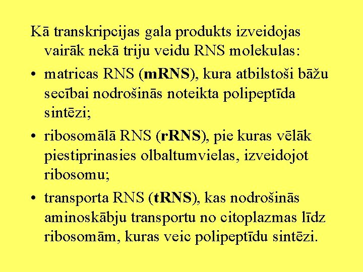 Kā transkripcijas gala produkts izveidojas vairāk nekā triju veidu RNS molekulas: • matricas RNS