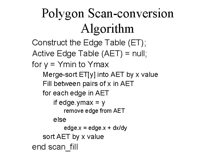 Polygon Scan-conversion Algorithm Construct the Edge Table (ET); Active Edge Table (AET) = null;