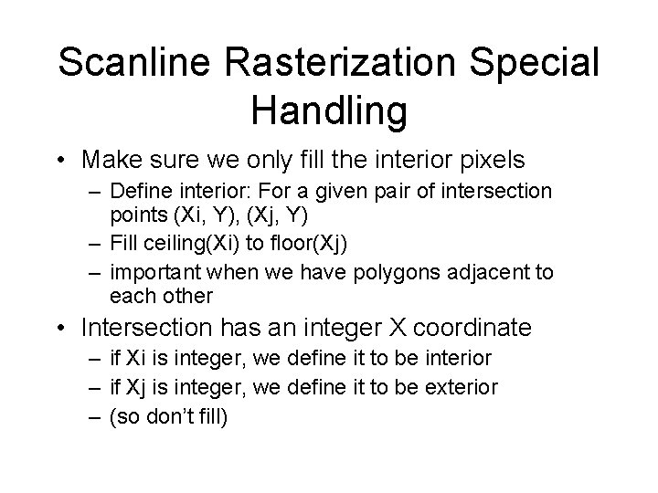 Scanline Rasterization Special Handling • Make sure we only fill the interior pixels –