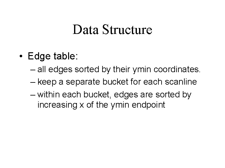 Data Structure • Edge table: – all edges sorted by their ymin coordinates. –