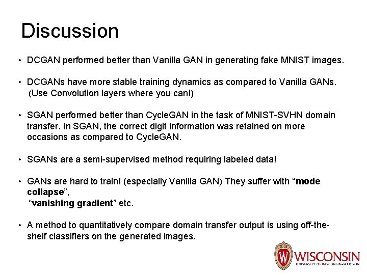 Discussion • DCGAN performed better than Vanilla GAN in generating fake MNIST images. •