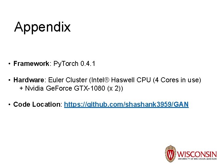 Appendix • Framework: Py. Torch 0. 4. 1 • Hardware: Euler Cluster (Intel® Haswell